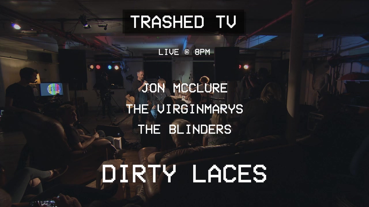 Trashed TV presents Dirty Laces, The Blinders, The Virginmarys and Jon McClure