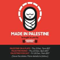 Image may contain: text that says "MADE IN PALESTINE brought to you by GREENBELT FESTIVAL PALESTINE ON A PLATE- Thu 3 Dec, 7pm BST PALESTINE Thu 10 Dec, 8pm BST PALESTINE PODCAST 9am BST (Save the dates. More details to follow)"
