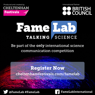 Image may contain: text that says "Produced Producedandcreatedby and created CHELTENHAM Festivals International Partner BRITISH COUNCIL Fame Lab TALKING SCIENCE Be part of the only international science communication competition Register Now cheltenhamfestivals.com/famelab @FameLab #FameLab f FameLabInternational"
