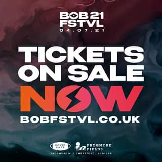 May be an image of text that says "BOB21 FSTVL 04.07.21 TICKETS ON SALE NOW BOBFSTVL.CO.U COVID SAFE FROGMORE HILL FROGMORE FIELDS HERTFORD SG143RR"