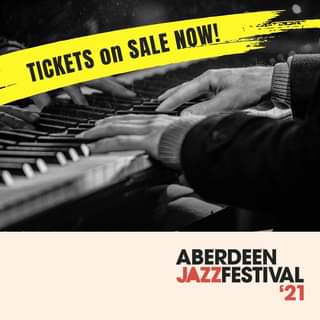 May be an image of text that says "TICKETS on SALE NOW! ABERDEEN JAZZFESTIVAL '21"