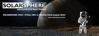 May be an image of sky and text that says "SOLARSPHERE Astronomical & Music Festival SOLARSPHERE 2022 Friday 19th to Monday 22nd August 2022 www.solarsphere.events"