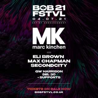 May be an image of text that says "BOB21 FSTVL 04.07.21 ARTIST ANNOUNCEMENT MK marc kinchen A2 ELI BROWN MAX CHAPMAN SECONDCITY GW HARRISON DEL 30 SUPPORTS TICKETS ON SALE NOW BOBFSTVL.CO.UK"