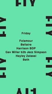 May be an image of text that says "HY + Friday Friday Folamour Bellaire Harrison BDP Gav Miller b2b Jezz Simpson Hayley Zalassi Beth F AT"