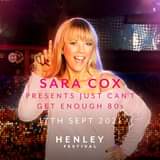 May be an image of 1 person and text that says "SARA COx PRESENTS JUST CAN'T GET ENOUGH 80s 17TH SEPT 2021 HENLEY FESTIVAL"