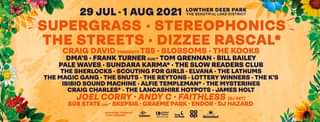 May be an image of text that says "29 JUL 1 AUG 2021 THE BEAUTIFUL LOWTHER DEER PARK DISTRICT SUPERGRASS STEREOPHONICS THE STREETS DIZZEE RASCAL CRAIG DAVID PRESENTS TS5 BLOSSOMS. THE KOOKS DMA'S FRANK TURNER DUO. TOM GRENNAN BILL BAILEY PALE WAVES •SUNDARA KARMA* THE SLOW READERS CLUB THE SHERLOCKS SCOUTING FOR GIRLS ELVANA THE LATHUMS THE MAGIC GANG THE SNUTS. THE REYTONS. LOTTERY WINNERS THE K'S IBIBIO SOUND MACHINE ALFIE TEMPLEMAN*. THE MYSTERINES CRAIG CHARLES* LANCASHIRE HOTPOTS JAMES HOLT JOEL CORRY ANDY C FAITHLESS [DJSET] 808 STATE LIVE SKEPSIS GRAEME PARK ENDOR. DJ HAZARD REQUIRED STRONGBOW United Heineken"