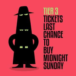 May be a cartoon of text that says "TIER 3 TICKETS LAST CHANCE TO BUY MIDNIGHT SUNDAY"