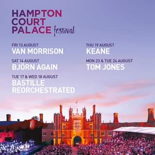 May be an image of outdoors and text that says "HAMPTON COURT PALACE festival FRI 13AUGUST VAN MORRISON SAT 14 AUGUST BJORN AGAIN THU 19 AUGUST KEANE MON 23 & TUE 24 AUGUST TOM JONES TUE 17 & WED 18 AUGUST BASTILLE REORCHESTRATED"