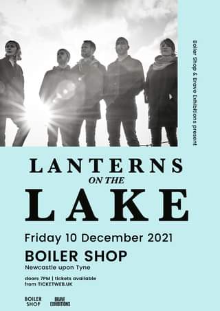 May be an image of 5 people, people standing and text that says "Boiler Shop & Brave Exhibitions LANTERNS ON ONTHE LAKE K E Friday 10 December 2021 BOILER SHOP Newcastle upon Tyne doors 7PM tickets available from TICKETWEB.UK BOILER SHOP BRAVE EXHIBITIONS"