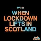 May be an image of text that says "DATE: WHEN LOCKDOWN LIFTS IN SCOTLAND SLAMTENT"