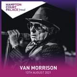 May be an image of one or more people, people playing musical instruments and text that says "HAMPTON COURT PALACE festival VAN MORRISON 13THAUGUST2021 13TH AUGUST"