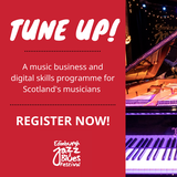 May be an image of text that says "TUNE UP! A music business and digital skills programme for Scotland's musicians - REGISTER NOW! Edinburgh XZz Blues Festival"