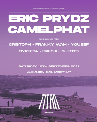 May be an image of text that says "SOUNDORASH TREATMENT & LOUDER PRESENT ERIC PRYDZ CAMELPHAT PLUS SUPPORT FROM CRISTOPH FRANKY WAH YOUSEF SYREETA SPECIAL GUESTS SATURDAY 18TH SEPTEMBER 2021 ALEXANDRA HEAD, CARDIFF BAY 福幌協 /TRN ticketmaster"
