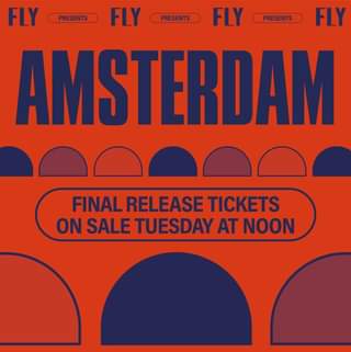 May be an image of text that says "FLY PRESENTS FLY PRESENTS FLY PRESENTS FLY AMSTERDAM FINAL RELEASE TICKETS ON SALE TUESDAY AT NOON"