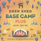 May be an image of text that says "DEER SHED BASE CAMP PLUS JULY 30T AUG 1sT 2021 MUSIC COMEDY SHOWS LOADS MORE. FOOD & DRINK THE SOCIALLY DISTANCED CAMPING FESTIVAL"