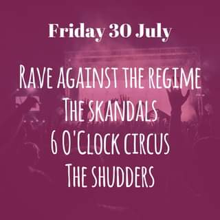 May be an image of text that says "Friday 30 July RAVE AGAINST THE REGIME THE SKANDALS 60'CLOCK CIRCUS THE SHUDDERS"