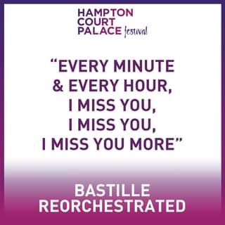 May be an image of one or more people and text that says "HAMPTON COURT PALACE festival "EVERY MNUE & EVERY HOUR, I MISS YOU, I MISS YOU, I MISS YOU MORE" BASTILLE REORCHESTRATED"