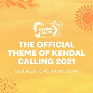 May be an image of text that says "KENDAL CALLING THE OFFICIAL THEME OF KENDAL CALLING 2021 REVEALED TOMORROW 5:30PM"