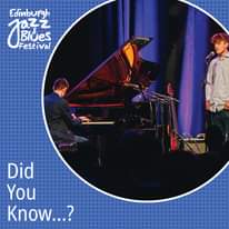 May be an image of 3 people, saxophone, piano and text that says "Edinburgh J Blues aZz Festival Did You Know...?"