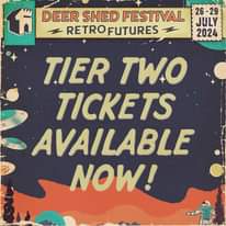 May be an image of text that says "1 DEER SHED FESTIVAL RETRO FUTURES 26-29 JULY 2024 TIER TWO TICKETS AVAILABLE NOW!"