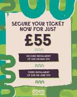 May be an image of text that says "SEGURE YOUR TICKET NOW FOR JUST £55 M SECOND INSTALMENT OF £55 ON MAY 5TH U THIRD INSTALMENT OF £55 ON JUNE 5TH လ eden 2024 FESTIVAL 3-IOTHJUNE"