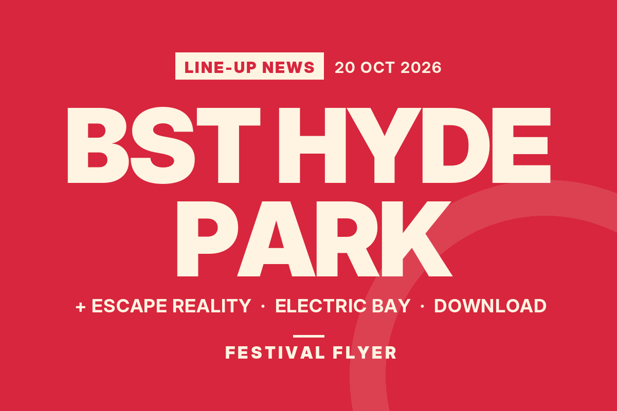 Line-up news: BST Hyde Park, Electric Bay, Escape Reality and more for 2027